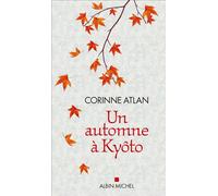 Un automne à Kyôto - Corinne Atlan - Albin Michel - broché - Roman