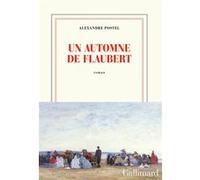 Alexandre Postel – Un automne de Flaubert – Gallimard