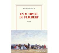 Alexandre Postel – Un automne de Flaubert – Gallimard
