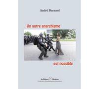 Un autre anarchisme est possible - André Bernard - Libertaires Eds - broché - Essai