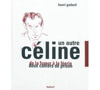 Un autre Céline De la fureur à la féerie, Deux cahiers de prison. - Henri Godard - Textuel - broché - Biographie