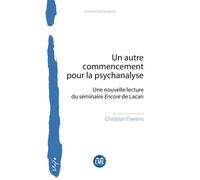 Un autre commencement pour la psychanalyse Une nouvelle lecture du séminaire Encore de Lacan - Christian Fierens - Eme Et Intercommunications - broché - Essai