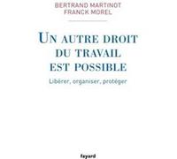 Un autre droit du travail est possible Franck Morel (Auteur), Bertrand Martinot (Auteur)