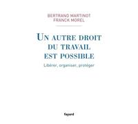 Un autre droit du travail est possible Libérer, organiser, protéger - Bertrand Martinot - Fayard - broché - Etude