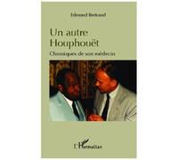 Un autre Houphouët Chroniques de son médecin - Edmond Bertrand - L'harmattan - broché - Biographie