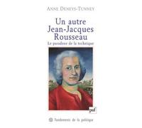 Un autre Jean-Jacques Rousseau Le paradoxe de la technique - Anne Deneys-Tunney - Puf - broché - Etude