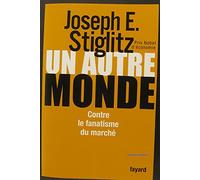Un autre monde: Contre le fanatisme du marché