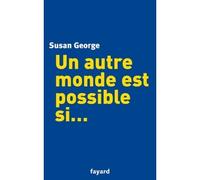 Un autre monde est possible si... - Susan George - Fayard - broché - Essai