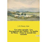 Un autre monde - Les Navigateurs de l'infini - Le Jardin de Mary - Dans le monde des variants: Nouvelles fantastiques de J.-H. Rosny Aîné