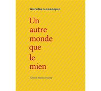 Un autre monde que le mien - Aurélia Lassaque - Doucey Bruno - broché - Poésie