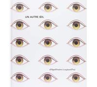 Un autre oeil: D'Apollinaire à aujourd'hui