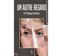 Un autre regard - Dr Philippe Bouthier - Le Lys Bleu - broché - Roman