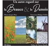 Un autre regard sur la beauce et le dunois Jacques Pény (Auteur), Jean-Philippe Noblet (Auteur)