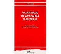 Un autre regard sur le communisme et son devenir Fragments d'analyse à l'usage des jeunes générations - Karl Nesic - L'harmattan - broché - Livre
