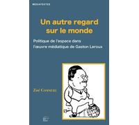 Un Autre Regard Sur Le Monde - Politique De L'espace Dans L'oeuvre Médiatique De Gaston Leroux
