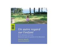 Un autre regard sur l'enfant De la naissance à six ans Montessori pour les parents et les éducateurs - Patricia Spinelli - Desclée De Brouwer - broché - Etude