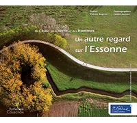 Un Autre Regard Sur L'essonne - De L'eau, De La Terre Et Des Hommes