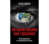 Un autre regard sur l'Occident: Entre impérialisme et manipulation de masse