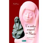 Un autre regard sur Marie: Histoire et religion