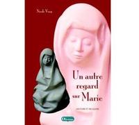 un autre regard sur Marie , histoire et religion Vray, Nicole (Auteur)