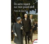 Un autre regard sur mon grand-père Charles de Gaulle