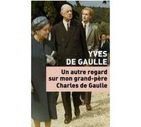 Un autre regard sur mon grand-père Charles de Gaulle Yves De Gaulle (Auteur)