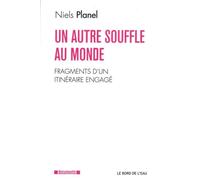 Un Autre Souffle au Monde Fragments d'un Itinéraire Engage - Niels Planel - Le Bord De L'eau Eds - broché - Récit