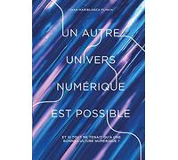 Un autre univers numérique est possible: Et si tout ne tenait qu'à une bonne culture numérique ?