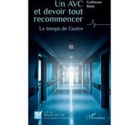 Un AVC et devoir tout recommencer Le temps de l’autre - Guillaume Robic - L'harmattan - broché - Récit
