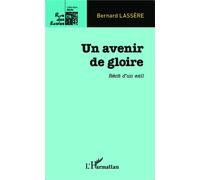 Un avenir de gloire Récit d'un exil - Bernard Lassere - L'harmattan - broché - Récit
