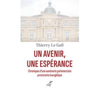 Un avenir, une esperance - chroniques d'une aumonerie parlementaire protestante evangelique - Thierry Le Gall - Cerf - broché - Essai