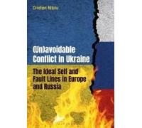 (Un)Avoidable Conflict In Ukraine: The Ideal Self And Fault Lines In Europe And Russia