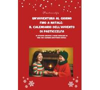 Un’avventura al giorno fino a Natale: il Calendario dell’Avvento di Pasticcelfa: 24 attività creative e magie natalizie da fare con i bambini aspettando Natale