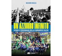 Un azzurro infinito. Storie e personaggi della Carrarese calcio