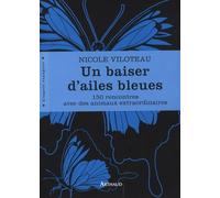 Un baiser d'ailes bleues: 150 rencontres avec des animaux extraordinairesalerte