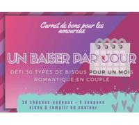 Un baiser par jour. Défi 30 types de bisous pour un mois romantique en couple: Carnet de bons pour les amoureux. 30 chèques-cadeaux + 5 coupons vides à remplir en couleur