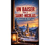 UN BAISER POUR LA SAINT-NICOLAS: IL SUFFIT PARFOIS D’UN BAISER POUR RÉVEILLER UN AMOUR JAMAIS OUBLIÉ…