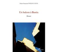 Un balcon à Bastia - Marie-Françoise Poizat-Costa - L'harmattan - broché - Roman