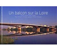 Un balcon sur la Loire Le pont Léopold-Sédar-Senghor. Marc Mimram, architecte-ingénieur/Nantes Métropole. - Delphine Desveaux - Archibooks - broché - Essai