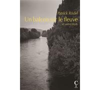 Un balcon sur le fleuve Et autres récits - Patrick Rödel - Editions Cairn - broché - Nouvelles