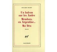 Un Balcon sur les Andes - Mendoza en Argentine... - Ma'Déa Edouard Manet (Auteur), Eduardo Manet (Auteur)