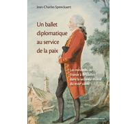 Un ballet diplomatique au service de la paix Les ministres de France à Bruxelles dans la seconde moitié du XVIIIe siècle - Jean-Charles Speeckaert - Sorbonne Universite Presses - broché - Essai