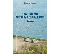 Un banc sur la falaise - Etienne Tarride - L'harmattan - broché - Roman