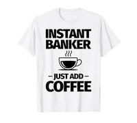 Un banquier instantané ajoute Simplement du café T-Shirt