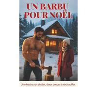 Un barbu pour Noël: Une hache, un chalet, deux cœurs à réchauffer - romance de Noël drôle, sensuelle et feel-good, pleine d’émotions, de tendresse et de romantisme