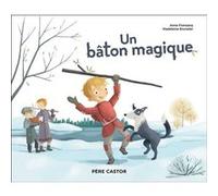 Un bâton magique Anne Fronsacq (Auteur), Madeleine Brunelet (Illustration)