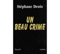 Un beau crime - Stéphane Denis - Fayard - broché - Roman