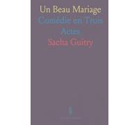 Un Beau Mariage: Comédie en Trois Actes