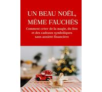 Un beau Noël, même fauchés: Comment créer de la magie, du lien et des cadeaux symboliques sans anxiété financière