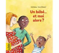 Un bébé... Et moi alors ? - Anne Wilsdorf - Bayard Jeunesse - cartonné - Album jeunesse